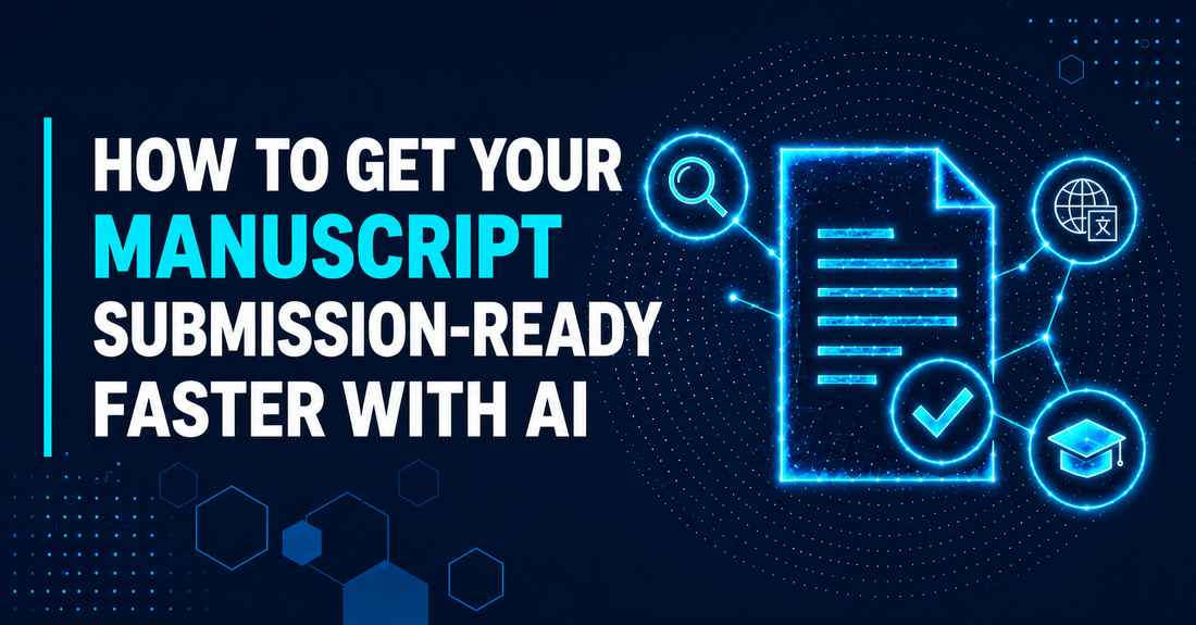 How to Get Your Manuscript Submission-Ready Faster with AI