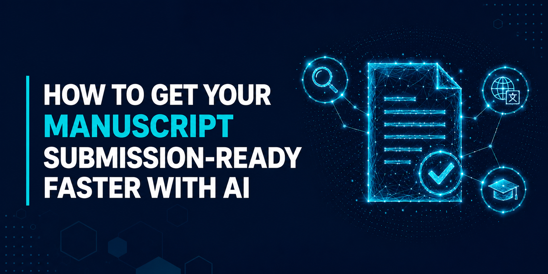 How to Get Your Manuscript Submission-Ready Faster with AI